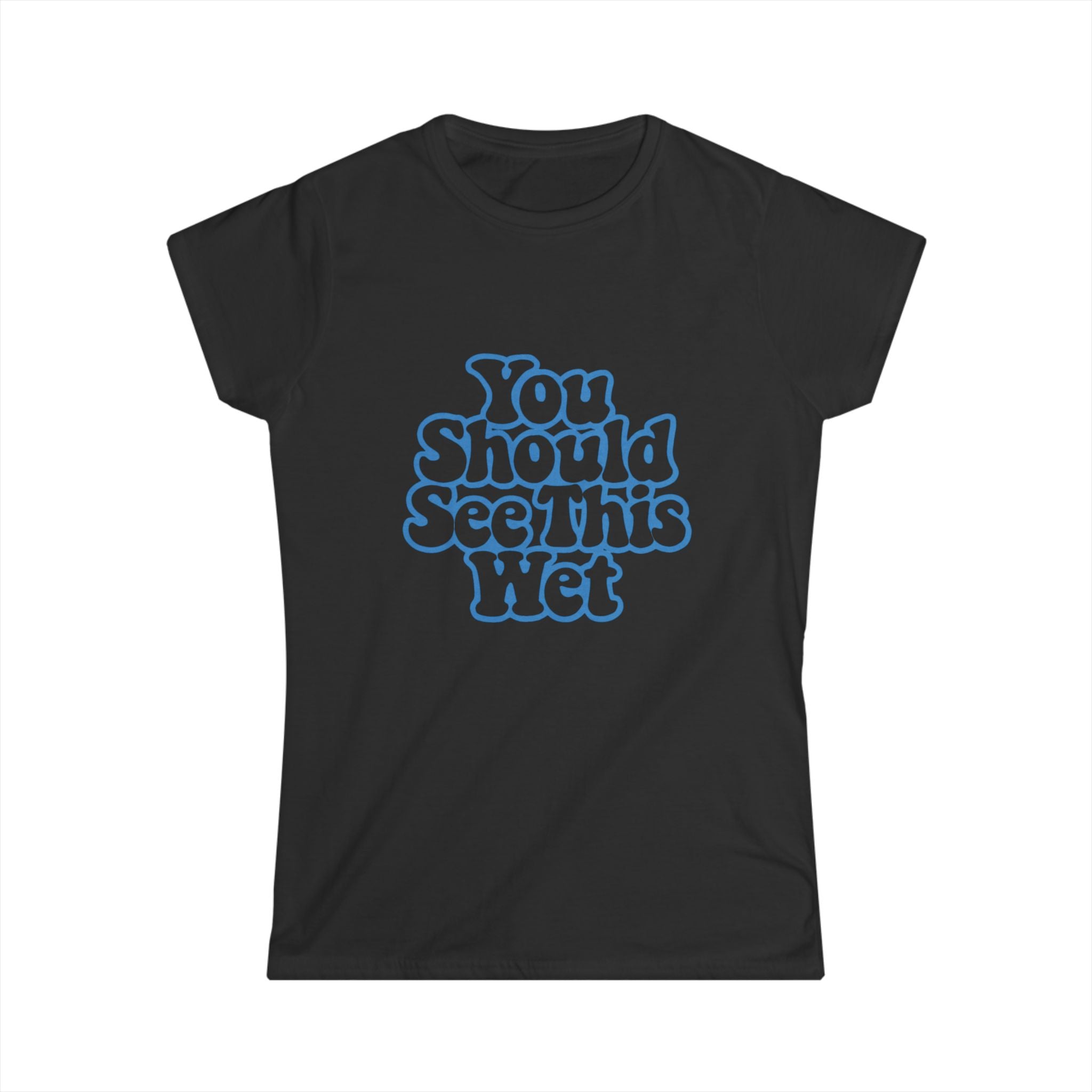 You Should See This Wet Women's Tee — Retro Blue Bubble Text T-Shirt