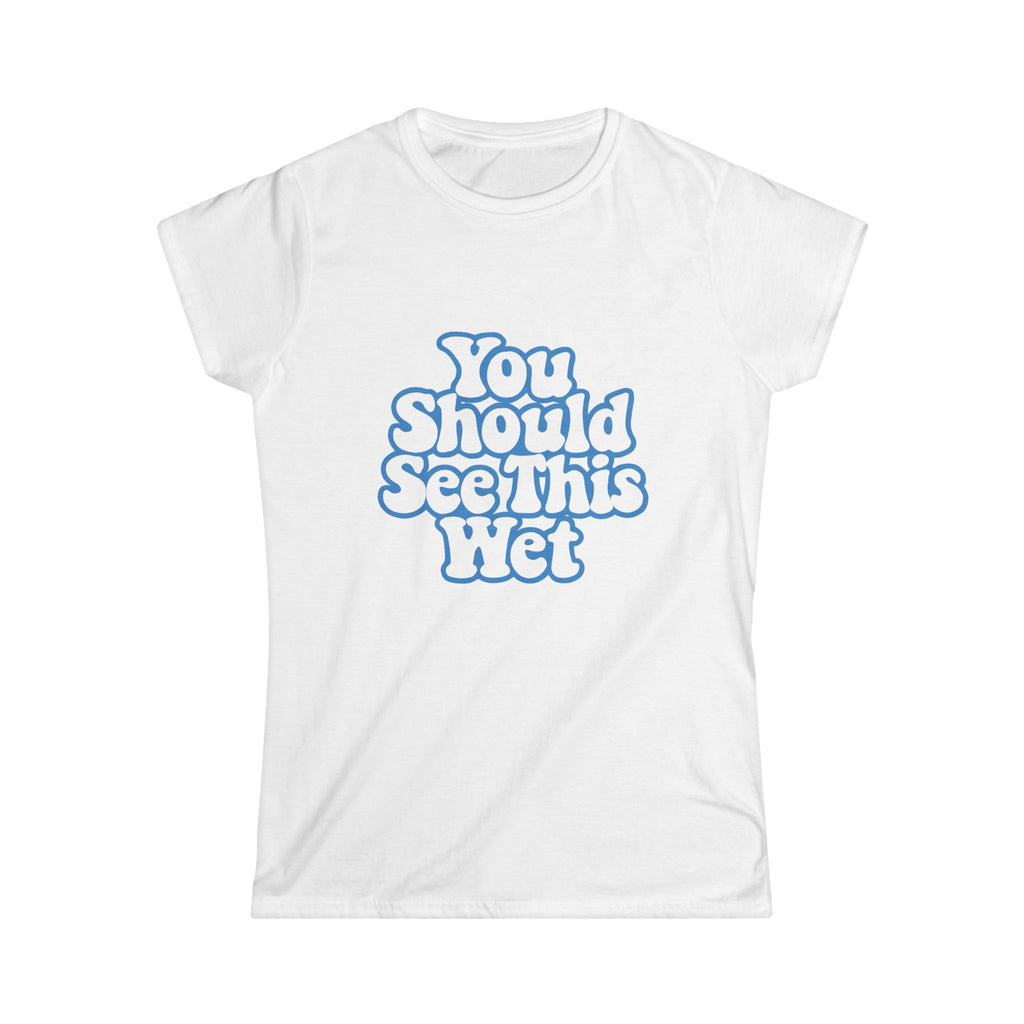 You Should See This Wet Women's Tee — Retro Blue Bubble Text T-Shirt