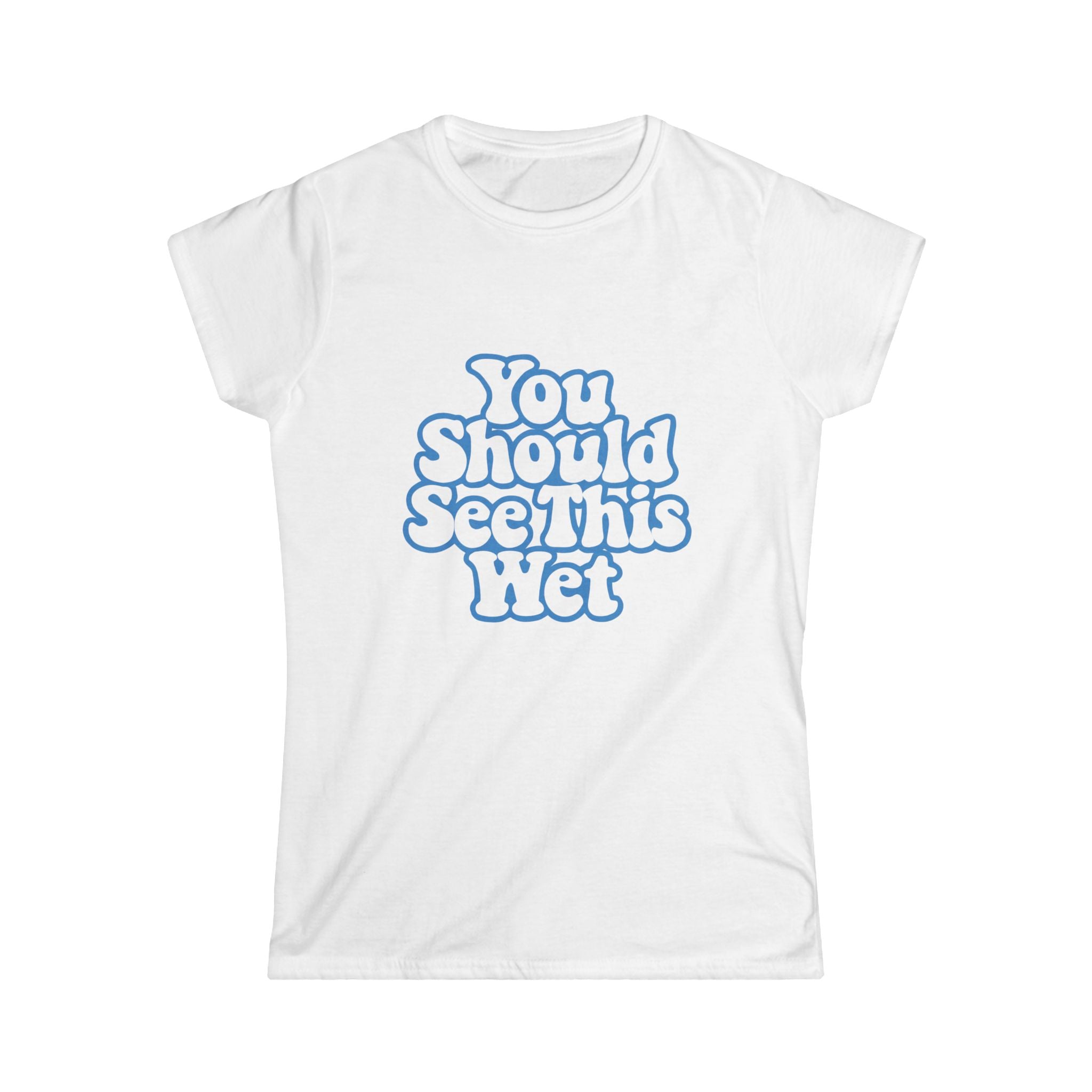 You Should See This Wet Women's Tee — Retro Blue Bubble Text T-Shirt