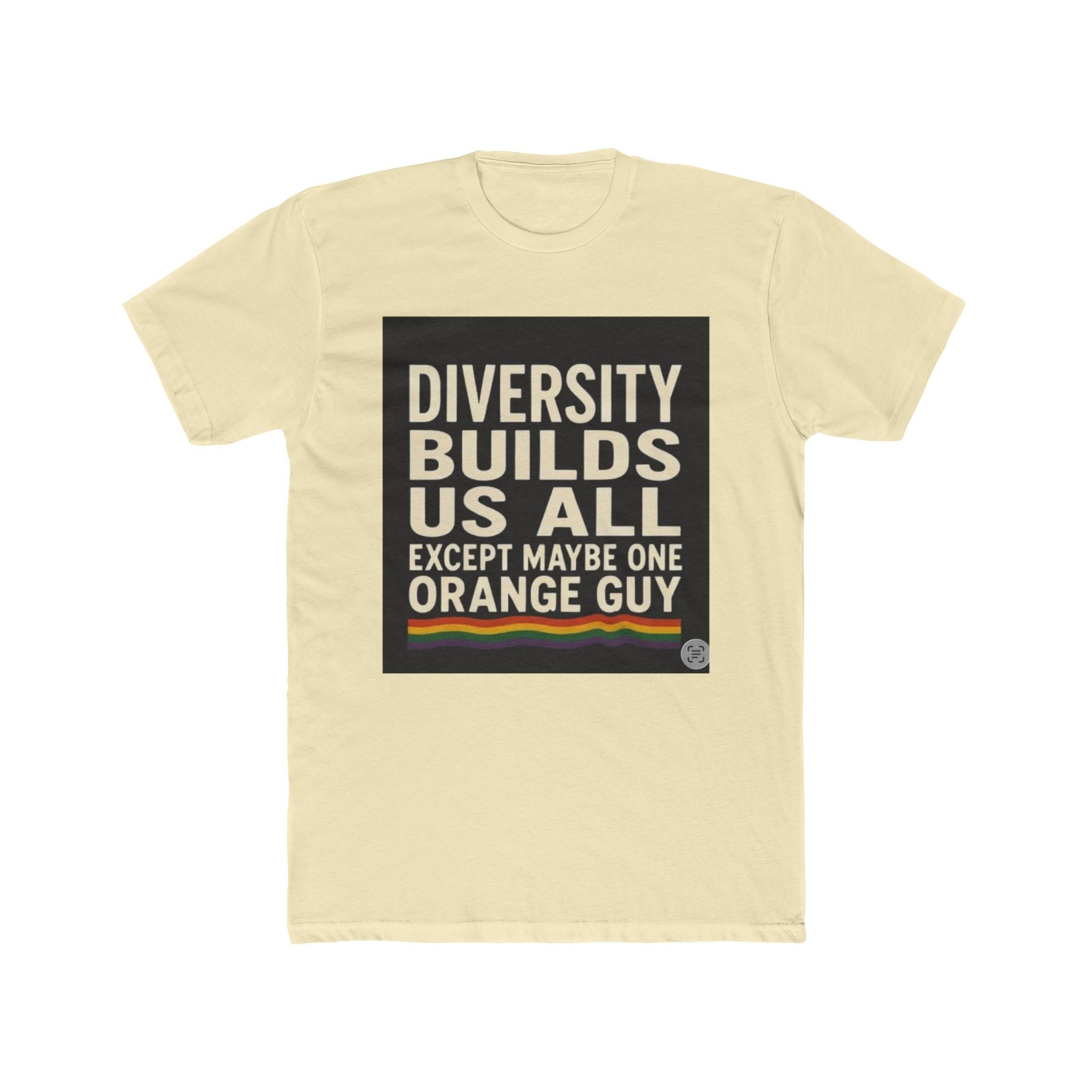Crew Tee — "Diversity Builds Us All Except Maybe One Orange Guy" Political Statement Shirt