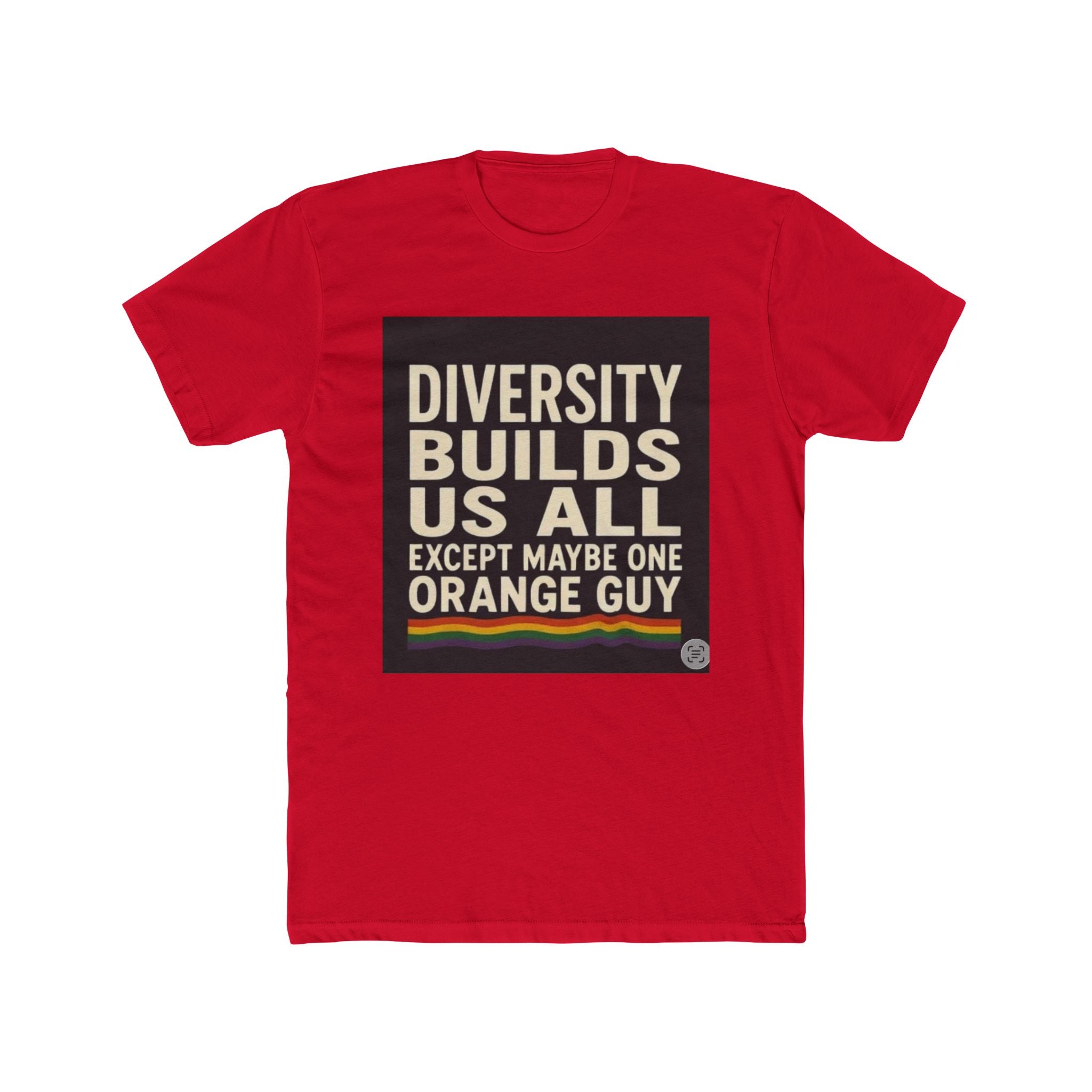 Crew Tee — "Diversity Builds Us All Except Maybe One Orange Guy" Political Statement Shirt