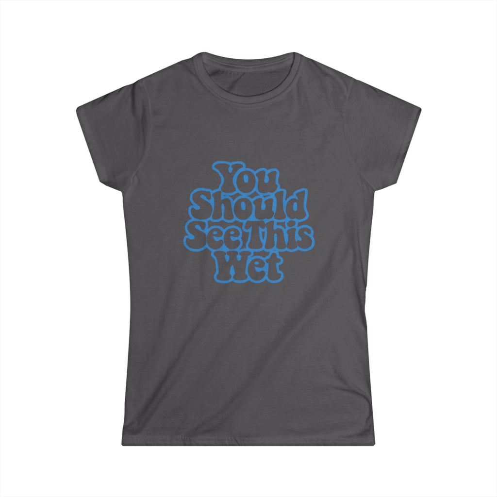 You Should See This Wet Women's Tee — Retro Blue Bubble Text T-Shirt