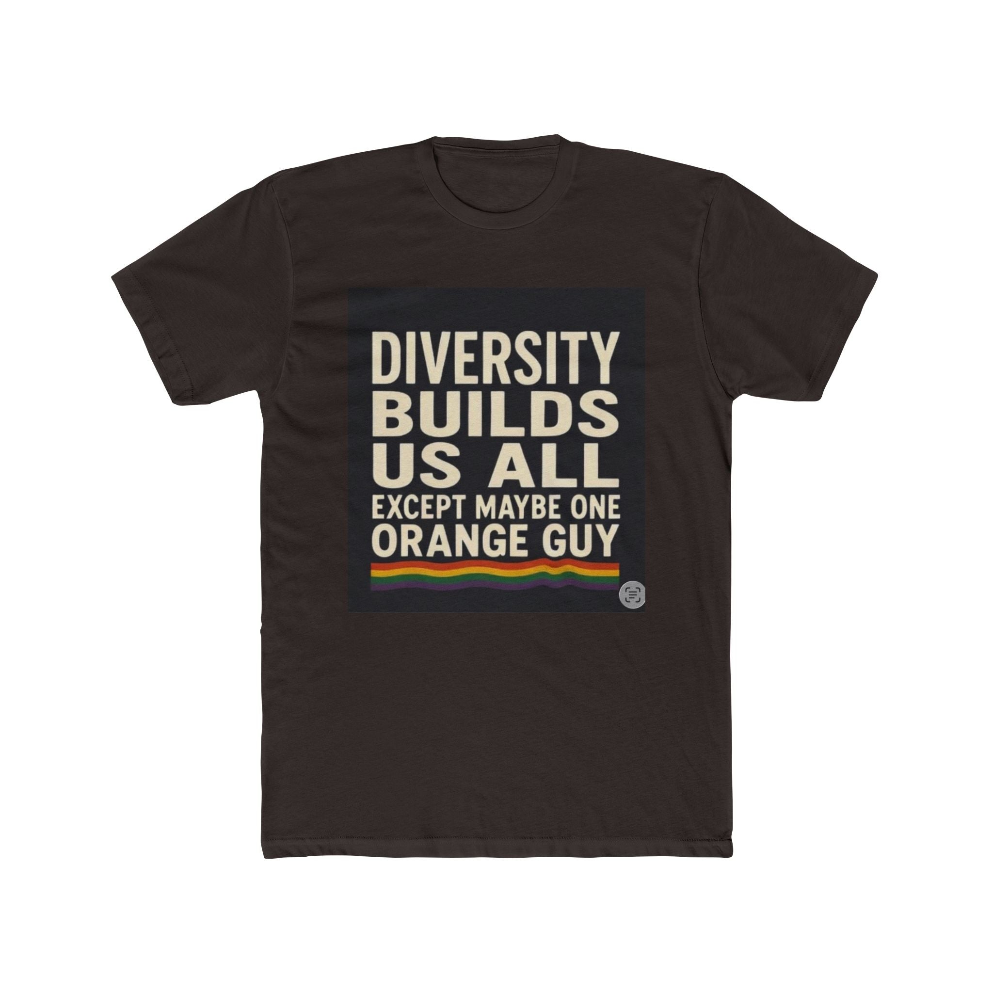 Crew Tee — "Diversity Builds Us All Except Maybe One Orange Guy" Political Statement Shirt