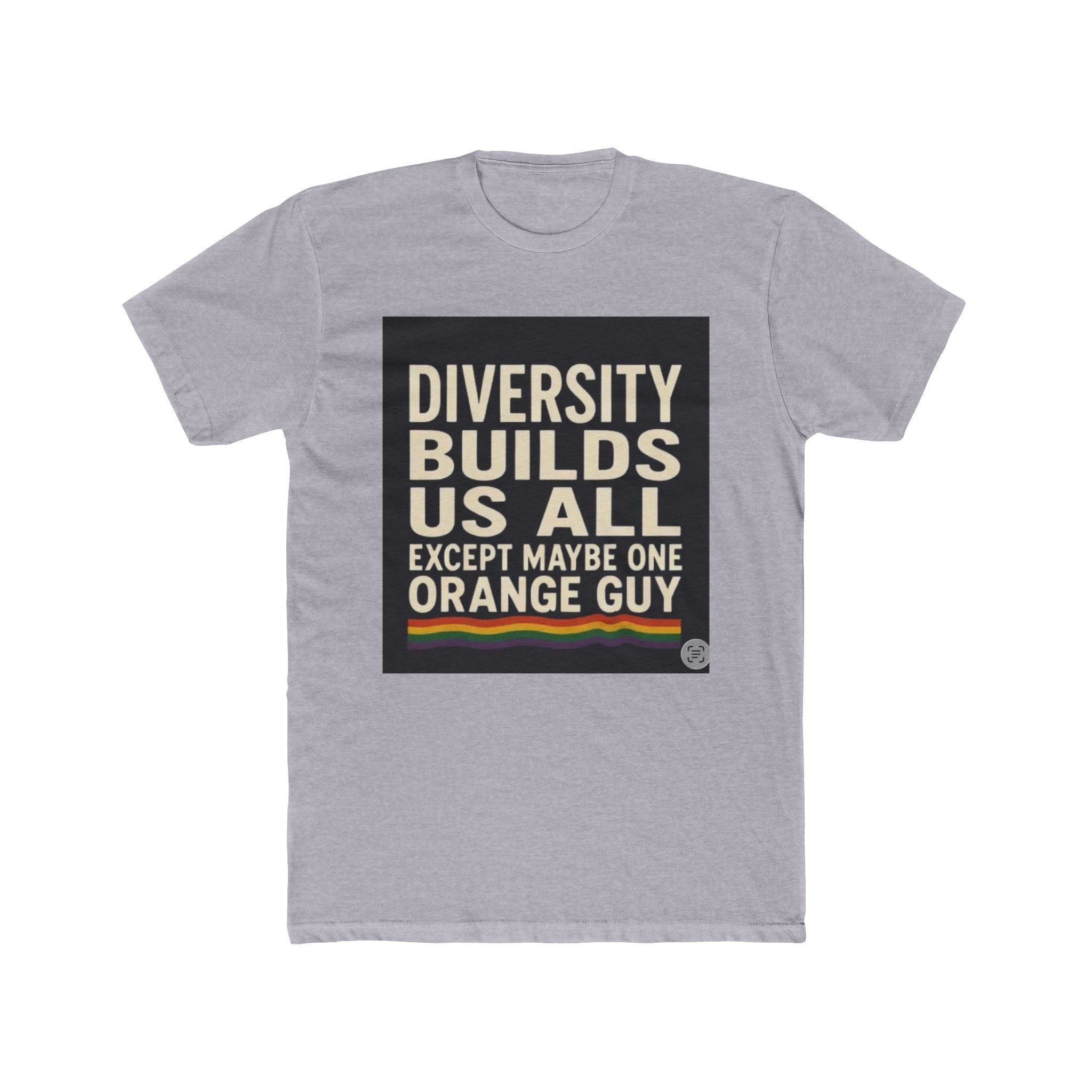 Crew Tee — "Diversity Builds Us All Except Maybe One Orange Guy" Political Statement Shirt