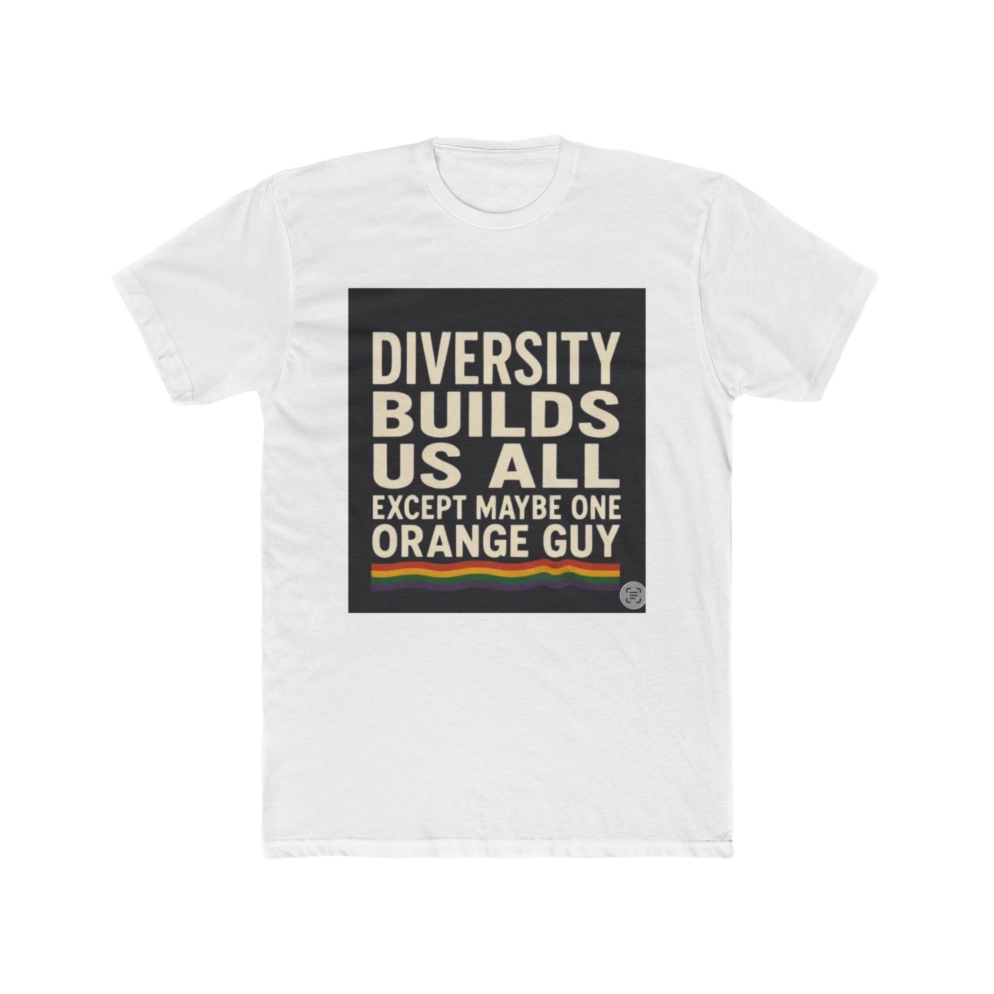 Crew Tee — "Diversity Builds Us All Except Maybe One Orange Guy" Political Statement Shirt