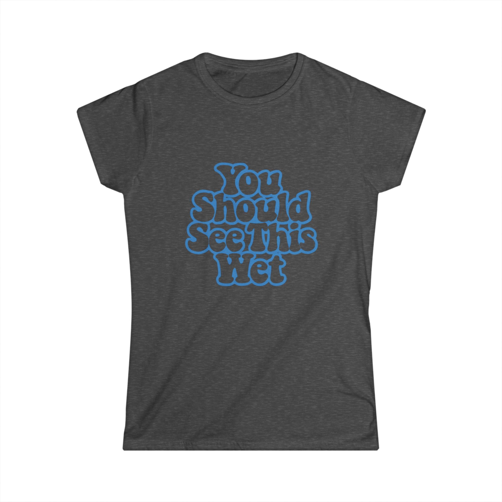 You Should See This Wet Women's Tee — Retro Blue Bubble Text T-Shirt