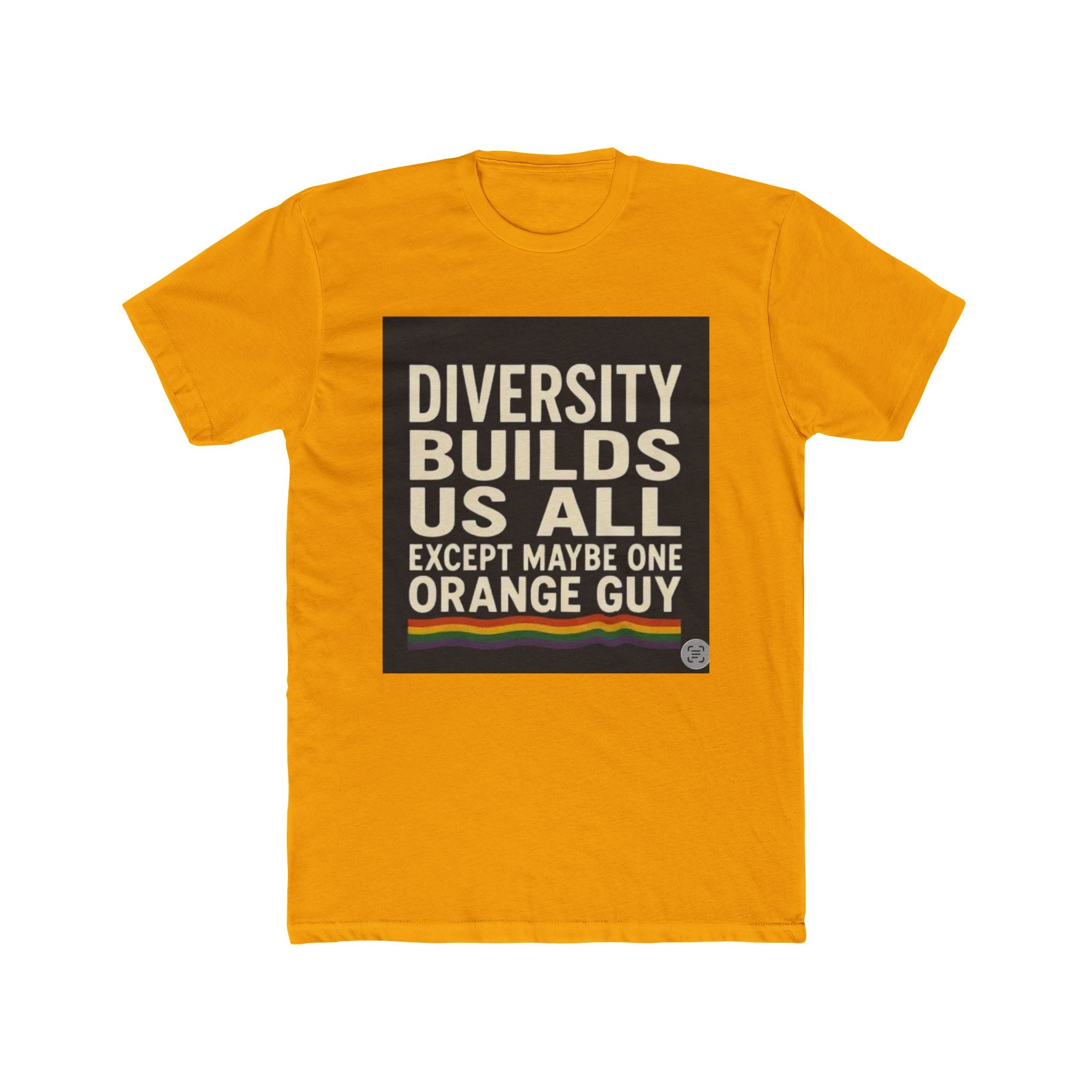 Crew Tee — "Diversity Builds Us All Except Maybe One Orange Guy" Political Statement Shirt