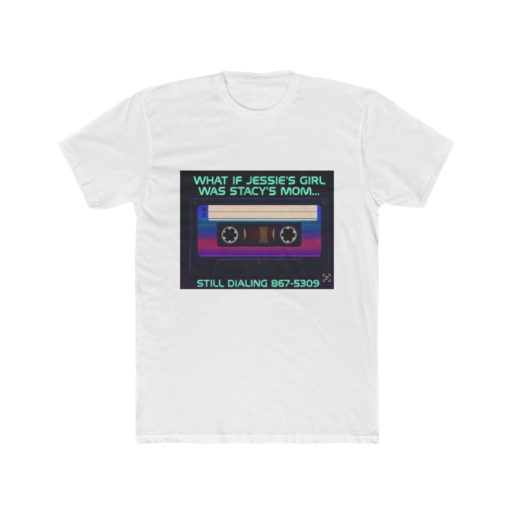 Retro Cassette Tee — “What If Jessie’s Girl Was Stacy’s Mom? Still Dialing 867‑5309”