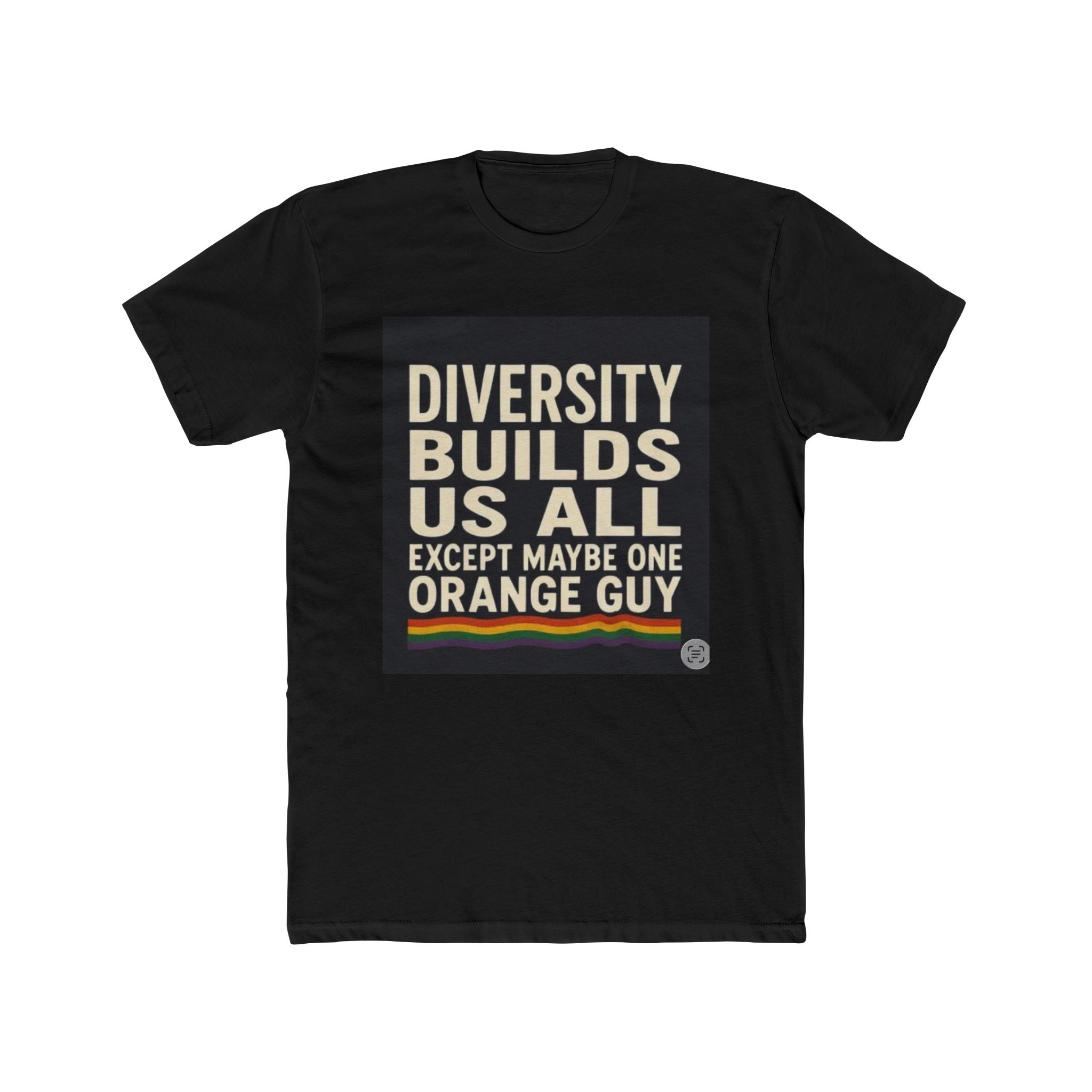 Crew Tee — "Diversity Builds Us All Except Maybe One Orange Guy" Political Statement Shirt