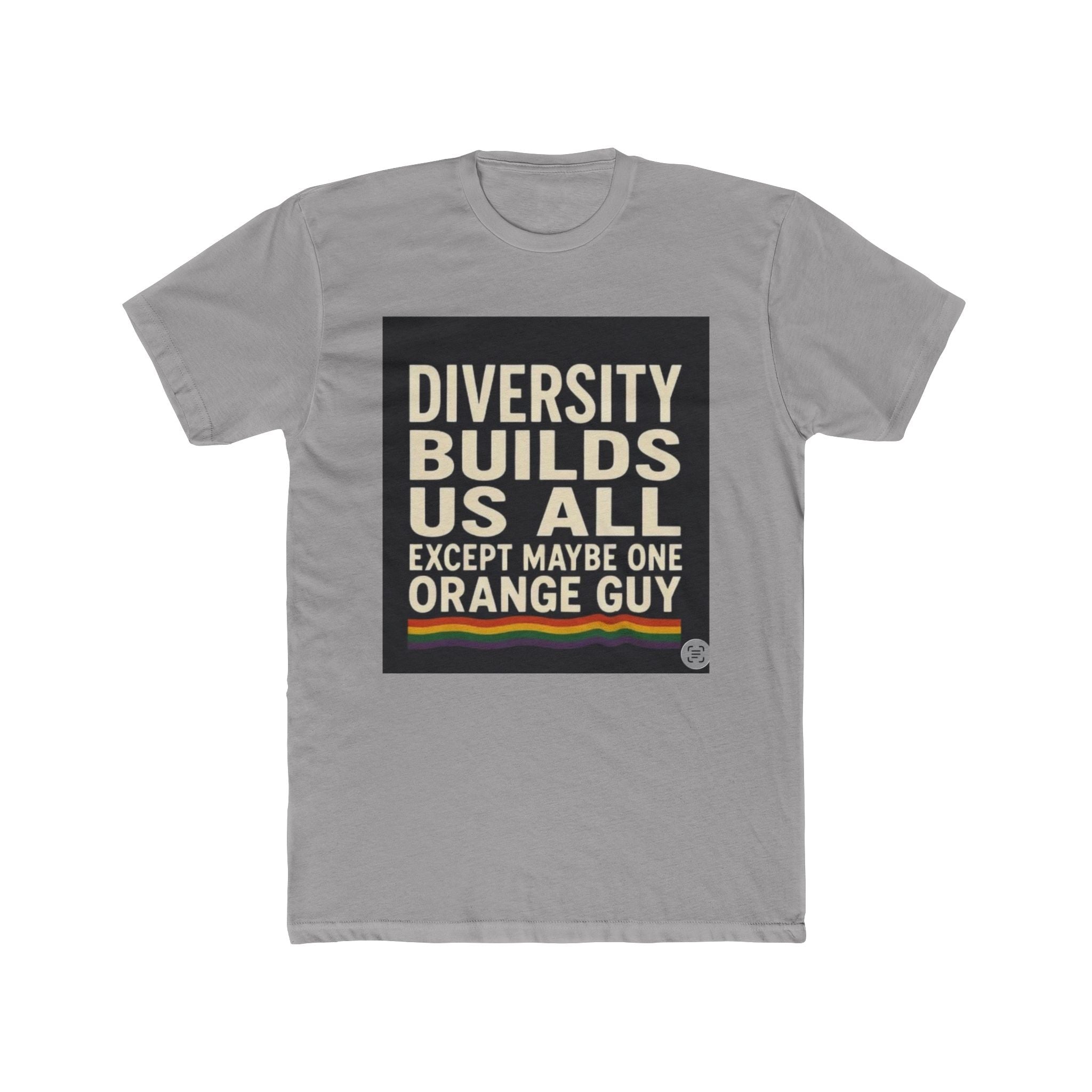 Crew Tee — "Diversity Builds Us All Except Maybe One Orange Guy" Political Statement Shirt
