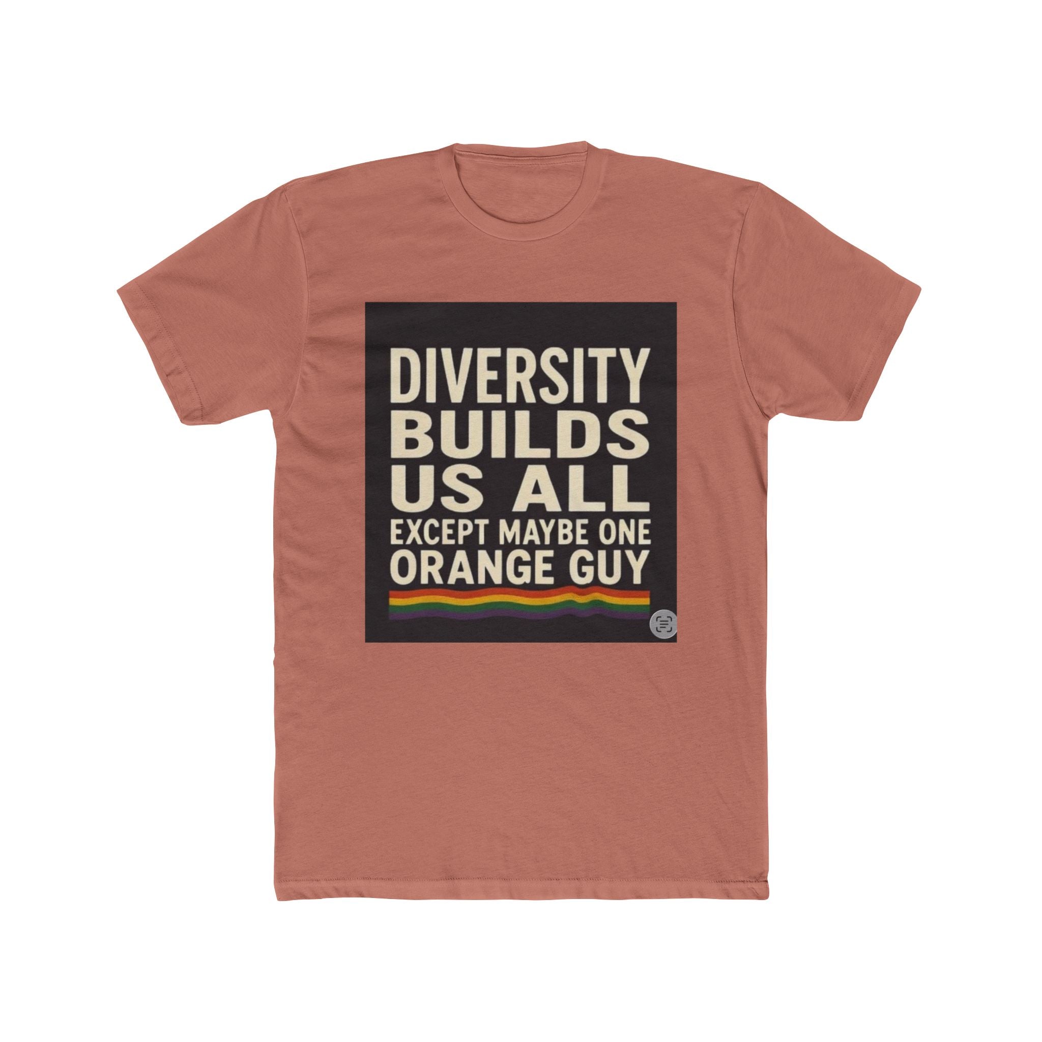 Crew Tee — "Diversity Builds Us All Except Maybe One Orange Guy" Political Statement Shirt